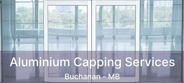 Aluminium Capping Services Buchanan - MB