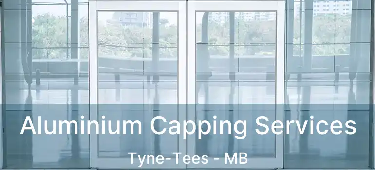  Aluminium Capping Services Tyne-Tees - MB