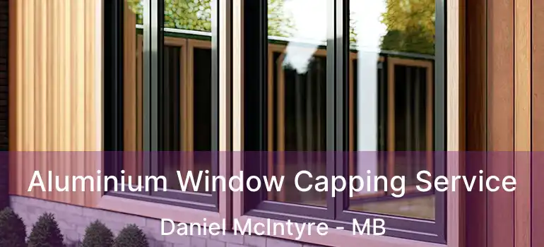Aluminium Window Capping Service Daniel McIntyre - MB