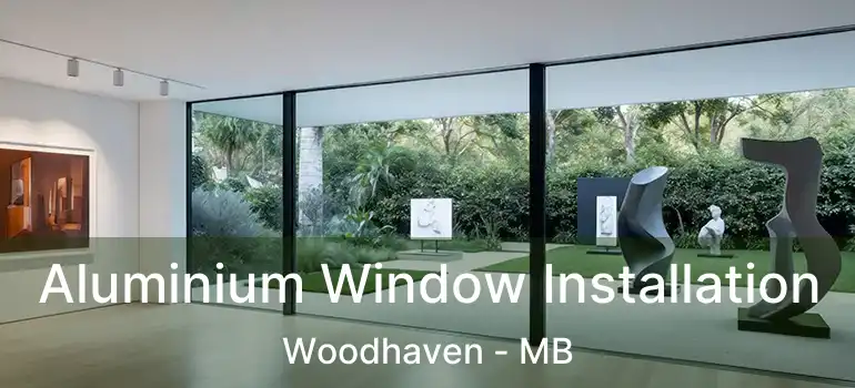  Aluminium Window Installation Woodhaven - MB