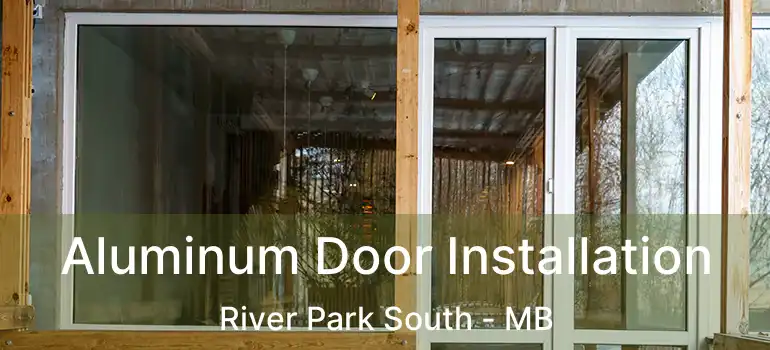 Aluminum Door Installation River Park South - MB