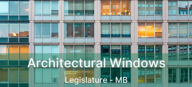 Architectural Windows Legislature - MB