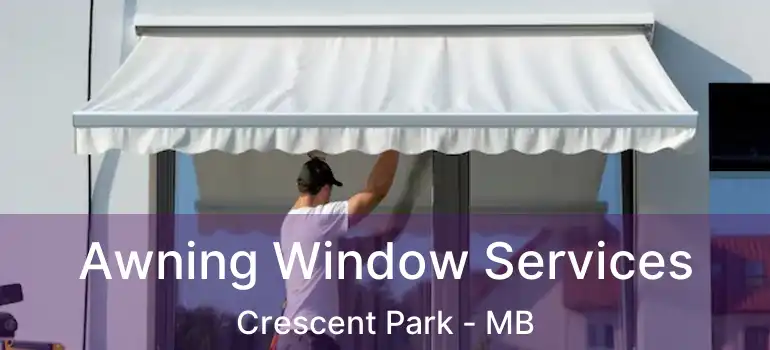  Awning Window Services Crescent Park - MB
