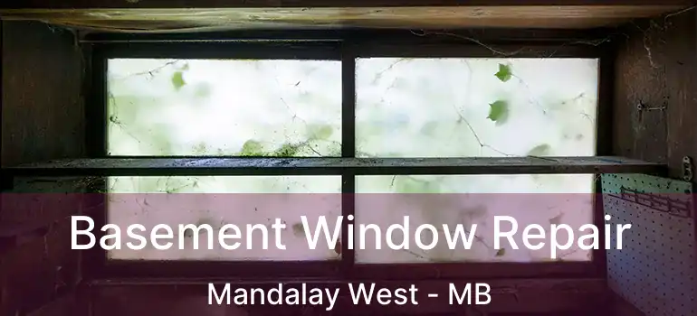 Basement Window Repair Mandalay West - MB