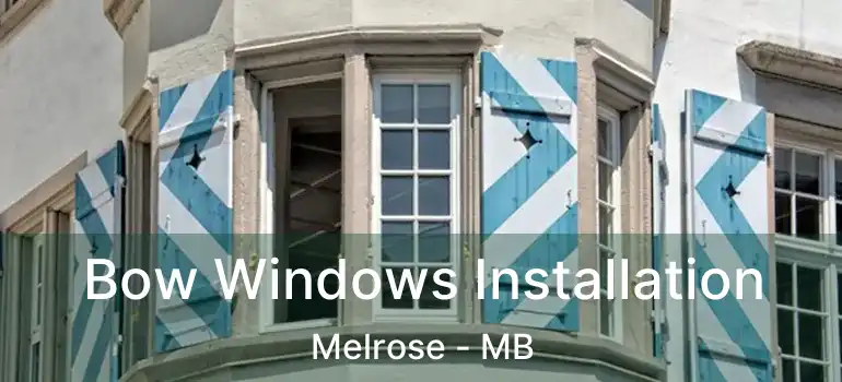 Bow Windows Installation Melrose - MB