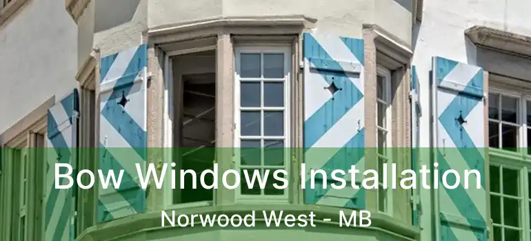 Bow Windows Installation Norwood West - MB
