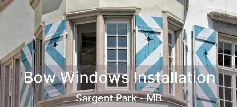 Bow Windows Installation Sargent Park - MB