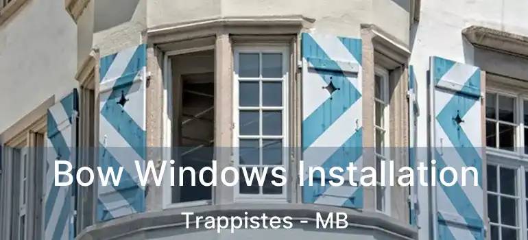 Bow Windows Installation Trappistes - MB
