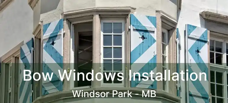 Bow Windows Installation Windsor Park - MB