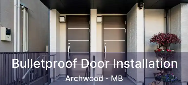  Bulletproof Door Installation Archwood - MB