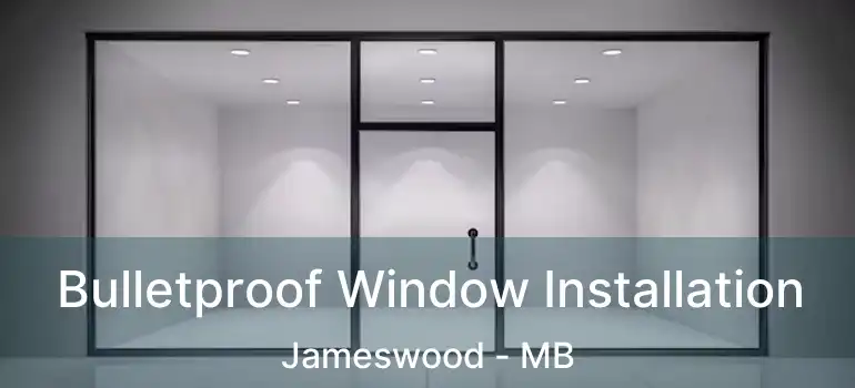  Bulletproof Window Installation Jameswood - MB