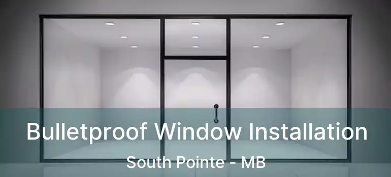 Bulletproof Window Installation South Pointe - MB