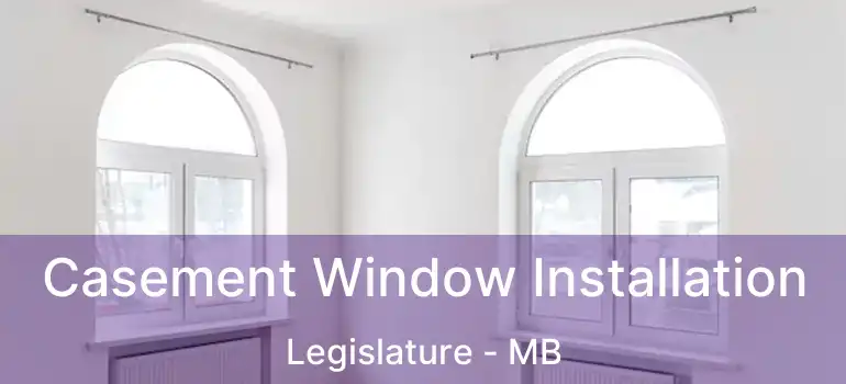 Casement Window Installation Legislature - MB