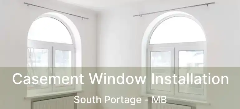 Casement Window Installation South Portage - MB