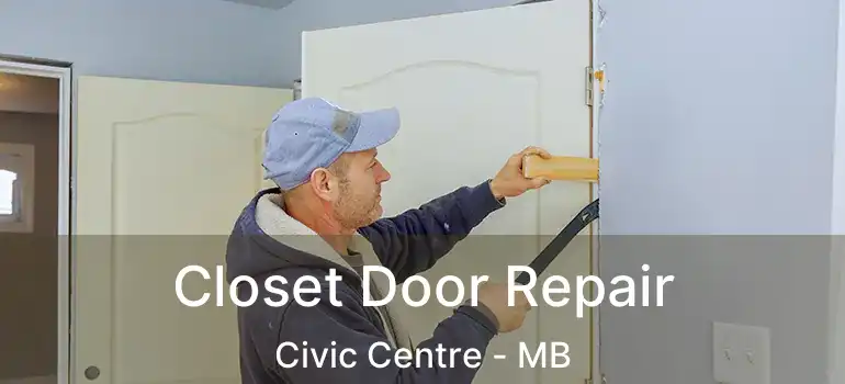 Closet Door Repair Civic Centre - MB