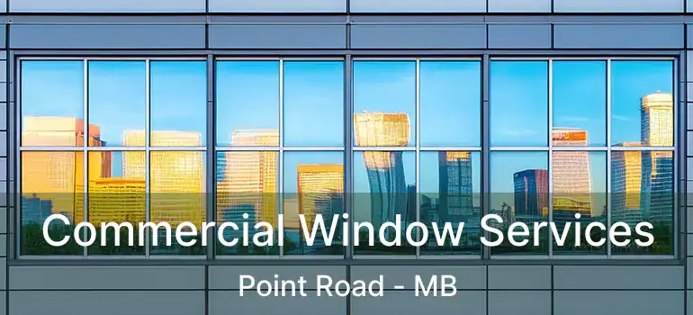  Commercial Window Services Point Road - MB