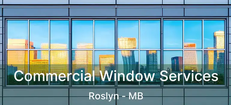  Commercial Window Services Roslyn - MB