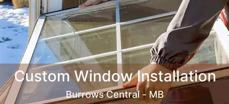 Custom Window Installation Burrows Central - MB