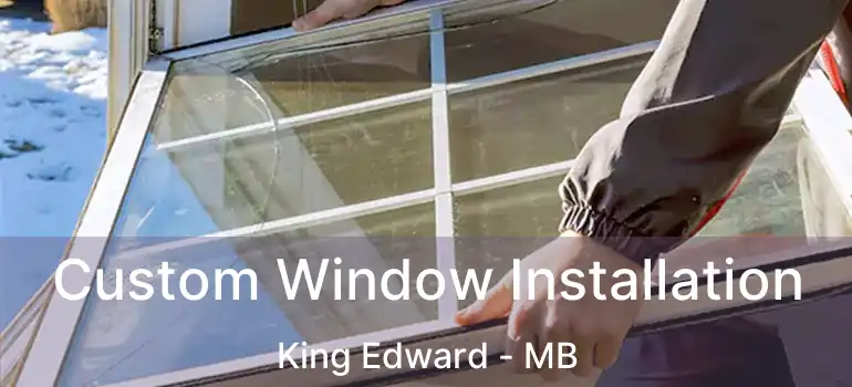 Custom Window Installation King Edward - MB