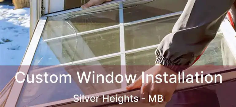  Custom Window Installation Silver Heights - MB