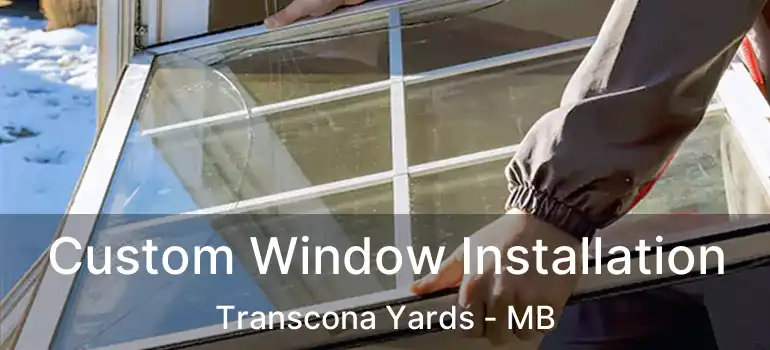 Custom Window Installation Transcona Yards - MB