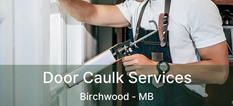 Door Caulk Services Birchwood - MB