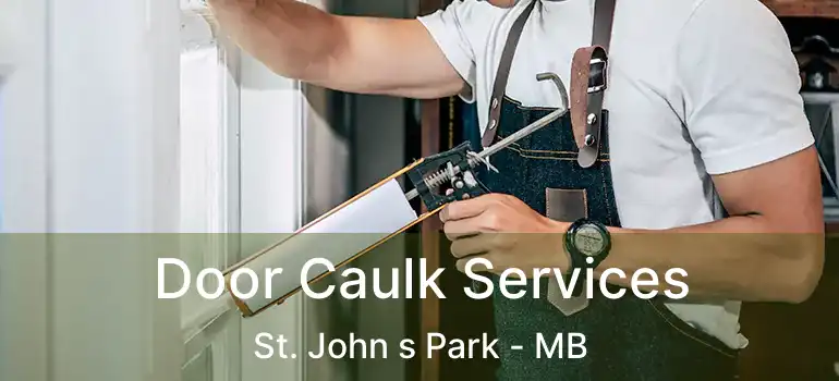 Door Caulk Services St. John s Park - MB