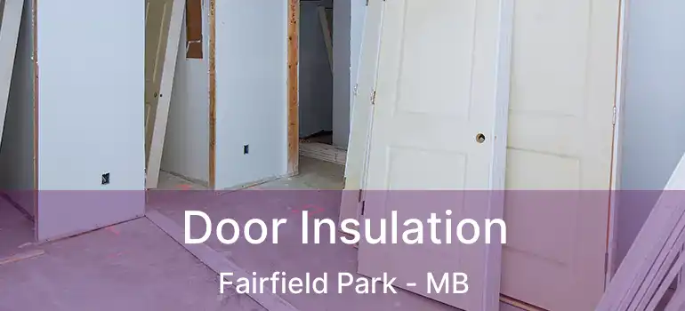  Door Insulation Fairfield Park - MB