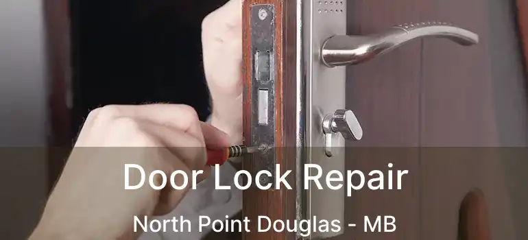 Door Lock Repair North Point Douglas - MB