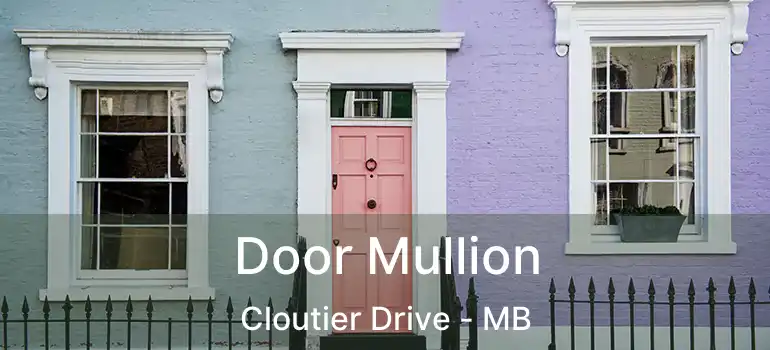  Door Mullion Cloutier Drive - MB