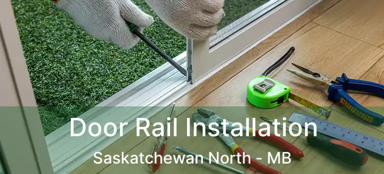  Door Rail Installation Saskatchewan North - MB