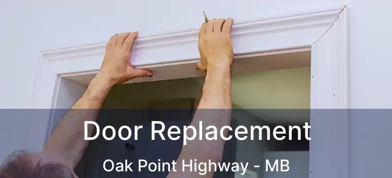 Door Replacement Oak Point Highway - MB