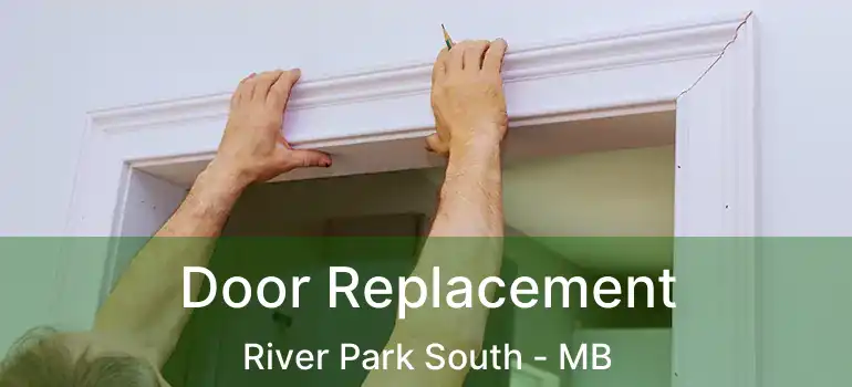  Door Replacement River Park South - MB