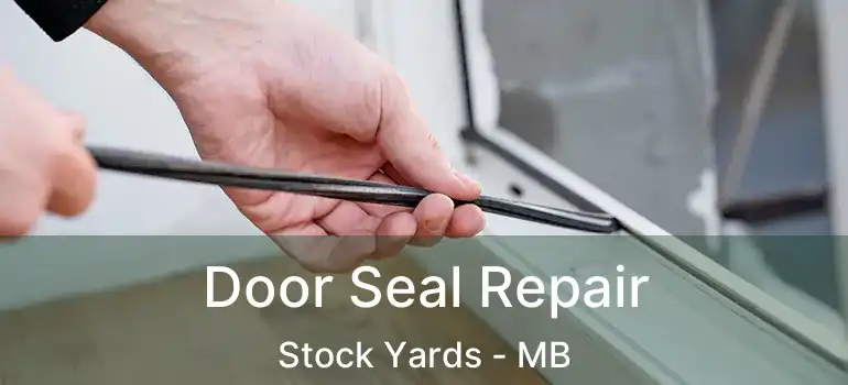 Door Seal Repair Stock Yards - MB