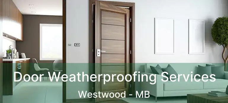 Door Weatherproofing Services Westwood - MB