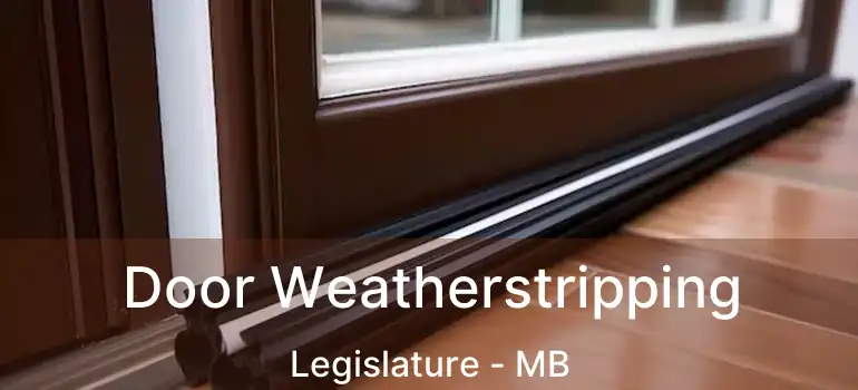  Door Weatherstripping Legislature - MB