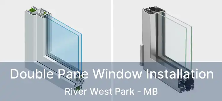 Double Pane Window Installation River West Park - MB