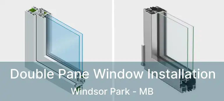 Double Pane Window Installation Windsor Park - MB