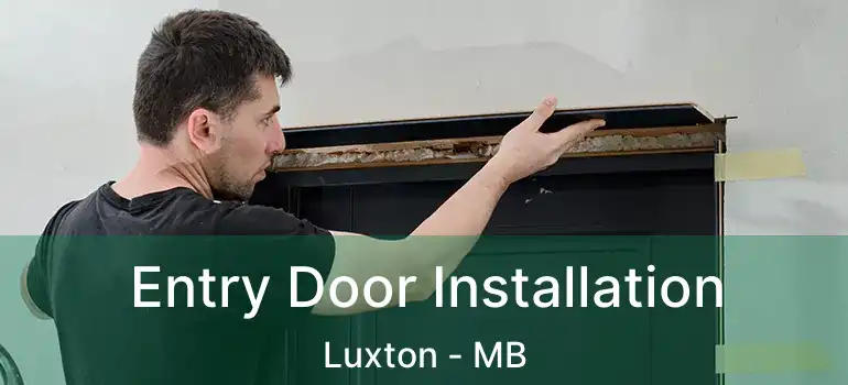 Entry Door Installation Luxton - MB