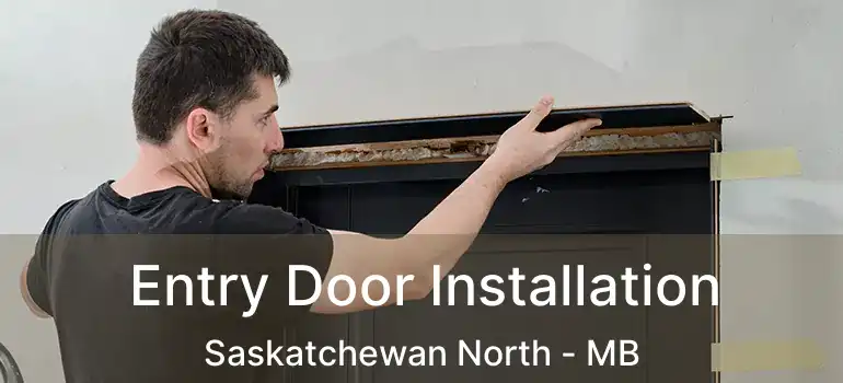 Entry Door Installation Saskatchewan North - MB