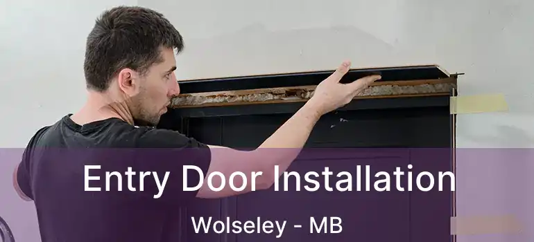  Entry Door Installation Wolseley - MB