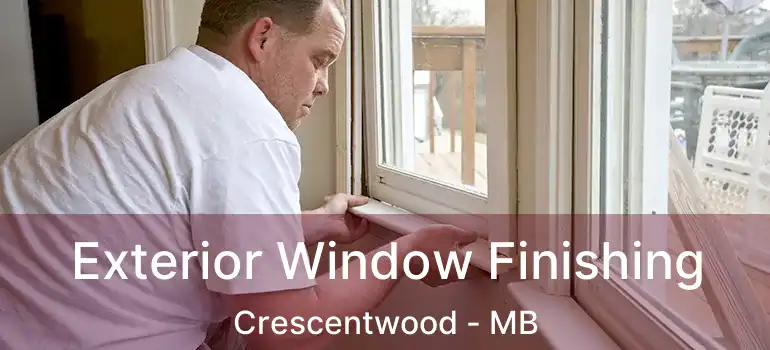  Exterior Window Finishing Crescentwood - MB
