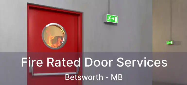 Fire Rated Door Services Betsworth - MB
