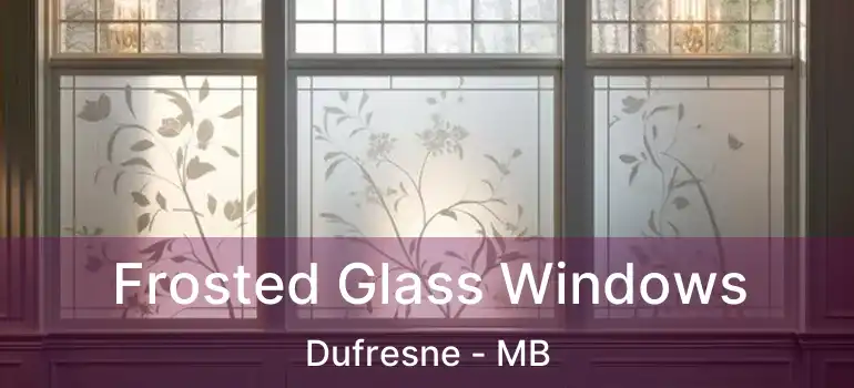  Frosted Glass Windows Dufresne - MB