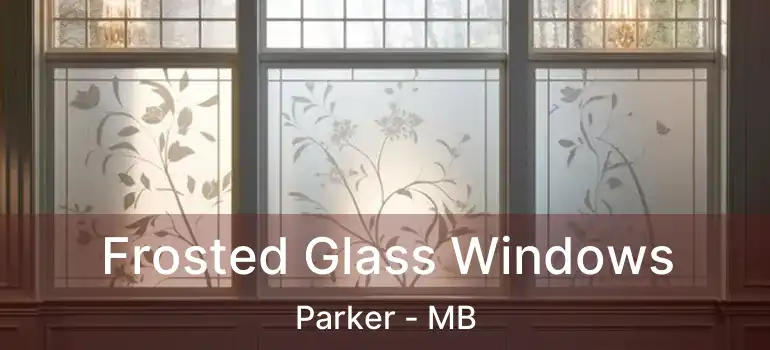 Frosted Glass Windows Parker - MB