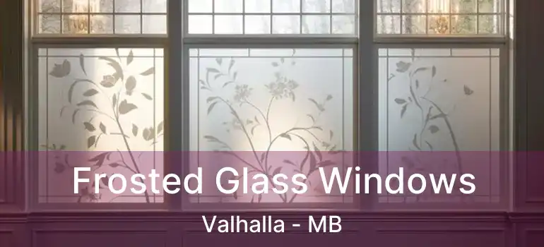 Frosted Glass Windows Valhalla - MB