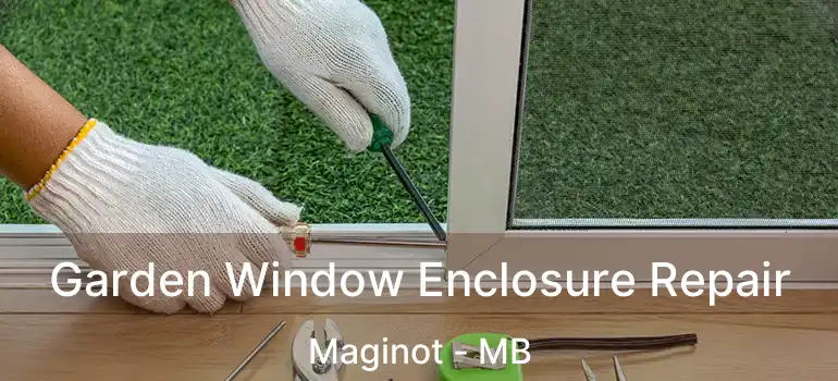  Garden Window Enclosure Repair Maginot - MB