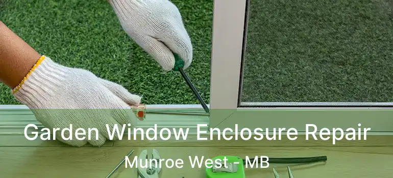  Garden Window Enclosure Repair Munroe West - MB