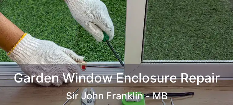  Garden Window Enclosure Repair Sir John Franklin - MB