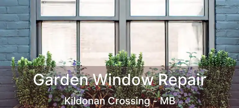  Garden Window Repair Kildonan Crossing - MB